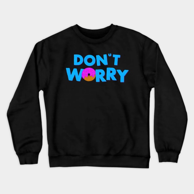 Don’t Worry, Eat Donuts Crewneck Sweatshirt by Surplusweird